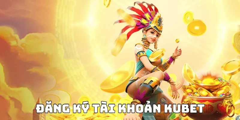 Đăng ký tài khoản kubet